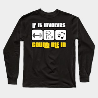 Weights, Puppies, Music -- Count Me In Long Sleeve T-Shirt